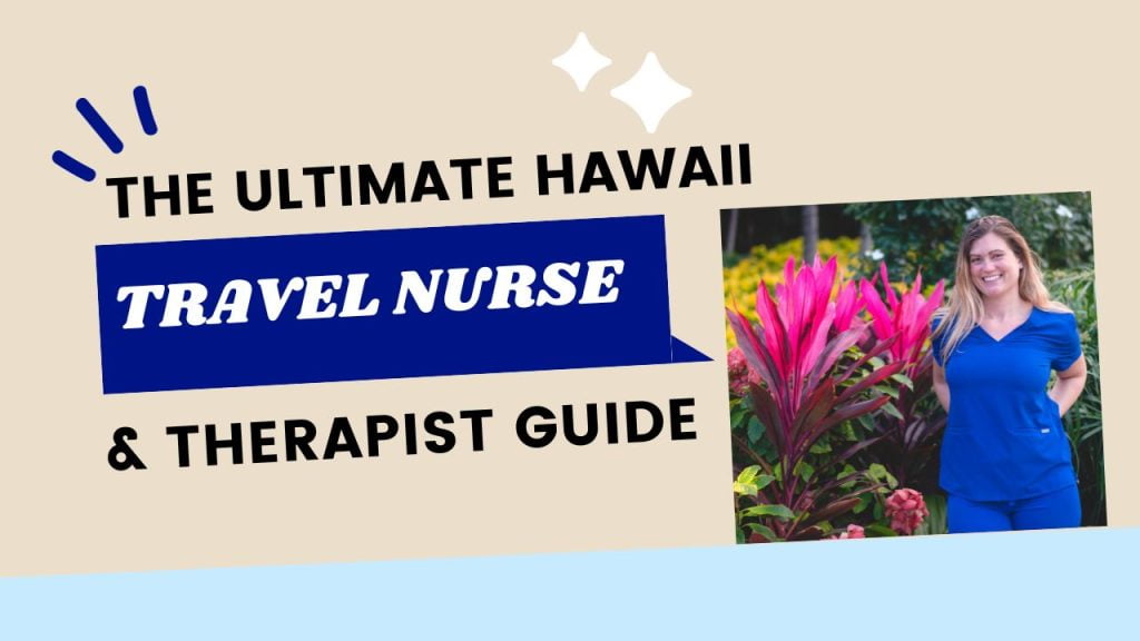a women in scrubs standing next to the words "the ultimate Hawaii travel nurse and therapist guide"